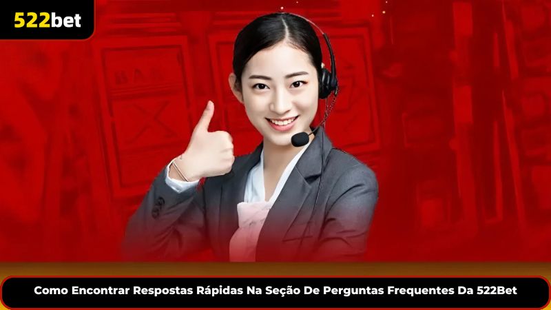 Como Encontrar Respostas Rápidas Na Seção De Perguntas Frequentes Da 522Bet