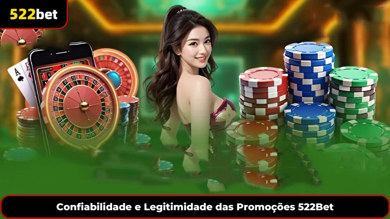 Confiabilidade e Legitimidade das Promoções 522Bet