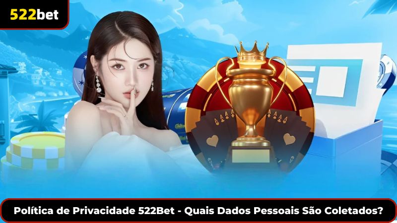 Política de Privacidade 522Bet - Quais Dados Pessoais São Coletados?