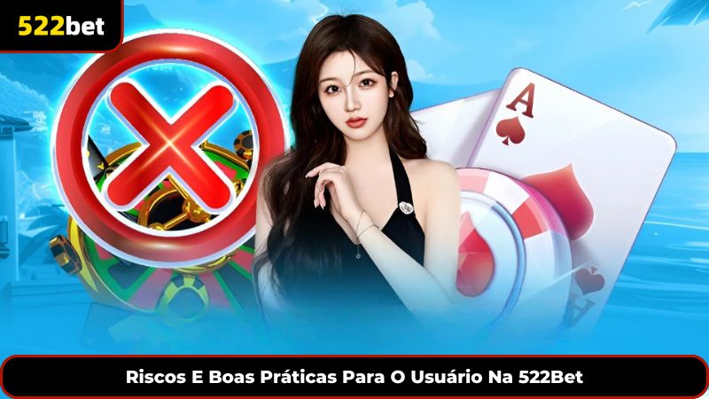 Riscos E Boas Práticas Para O Usuário Na 522Bet